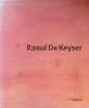 Raoul De Keyser. Joao Fernandes, Ulrich Loock, Adrian Searle, Konrad Bitterli