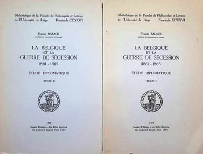 La Belgique et la Guerre de Sécession 1861 - 1865 Etude diplomatique Tome I et II