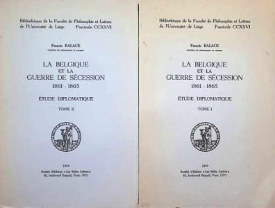 La Belgique et la Guerre de Sécession 1861 - 1865 Etude diplomatique Tome I et II