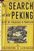 In search of old Peking City of Palaces & Temples. L. C. Arlington and William Lewisohn