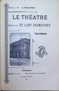 Le théâtre et l'art dramatique Tournai