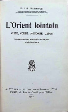 L'Orient lointain Chine, Corée, Mongolie, Japon Impressions et souvenirs de séjour et de tourisme. J. J. Matignon