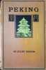 Peking A historical and intimate description of its chief places of interest.. Juliet Bredon