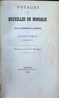 Voyages de Bruxelles en Mongolie et travaux des missionnaires de la Congrégation de Scheutveld ( Lez-Bruxelles )
