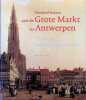 Honderd huizen aan de Grote Markt van Antwerpen - vijf eeuwen bewoningsgeschiedenis. Gustaaf Asaert