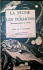 La p&ecirc;che et les poissons Dictionnaire g&eacute;n&eacute;ral des P&ecirc;chea. Henri de la Blanch&egrave;re