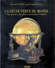 La D&eacute;couverte du Monde Une histoire des globes terrestres et c&eacute;lestes. Edward H. Dahl & Jean-Fran&ccedil;ois Gauvin