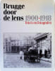 Brugge door door de lens Foto's en Fotografen 1900-1918. Andr&eacute; Vandewalle, Noel geirnaert, Jan D'Hondt, Jaak A. Rau