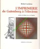 L'imprimerie de Gutenberg à l'électron. Préface de Julien Cain, de l'Institut.. LECHENE Robert
