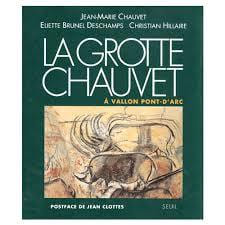 LA GROTTE CHAUVET A VALLON PONT D'ARC . JEAN-MARIE CHAUVET . ELIETTE BRUNEL DESCHAMPS . CHRISTIAN HILLAIRE