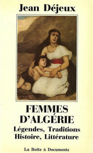 Femmes d'Algèrie  . Légendes , traditions , histoire , littérature