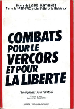 COMBATS pour le VERCORS et pour LA LIBERTE . Témoignages pour l'histoire. Général de LASSUS SAINT-GENIES . Pierre de SAINT-PRIX , ancien préfet de la ...