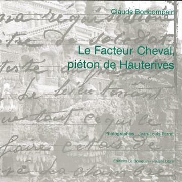 Le facteur Cheval piéton de Hauterives . Claude Boncompain