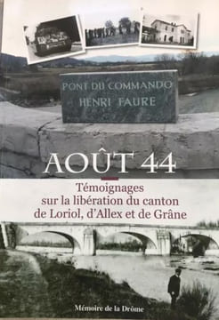 Août 44 . Témoignages sur la libération du canton de Loriol, des communes d'Allex et de Grâne. undefined