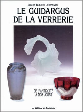 LE GUIDARGUS DE LA VERRERIE DE L'ANTIQUITE A NOS JOURS . JANINE BLOCH-DERMANT