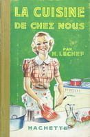 La Cuisine  DE CHEZ NOUS . TOUTES LES RECETTES DE CUISINE PRATIQUE . PLATS REGIONAUX ET ETRANGERS. . M.LECHEF