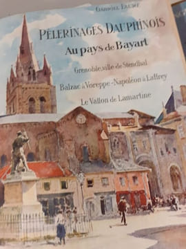Pélerinages Dauphinois - Au pays de Bayart, Grenoble, Ville de Stendhal, Balzac à Voreppe - Napoléon à Laffrey, Le Vallon de Lamartine. Gabriel Faure
