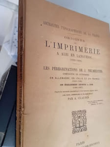 Origines de l'imprimerie à Albi en Languedoc (1480-1484) - Les Périgrinations de J. Neumeister, compagnon de Gutenberg en Allemagne, en Italie et en France (1463-1484) son établissement définitif à Lyon (1485-1507)
