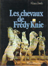 CHEVAUX DE FREDY KNIE (LES), Du Comportement naturel au Dressage artistique