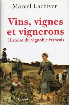 VINS, VIGNES ET VIGNERONS, Histoire du Vignoble français. LACHIVER Marcel