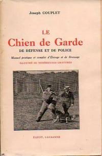 CHIEN DE GARDE, DE DÉFENSE ET DE POLICE (LE), Manuel pratique et complet d'Élevage et de Dressage
