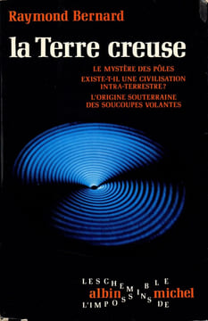 TERRE CREUSE (LA), Le Mystère des Pôles, Existe-t-il une Civilisation intra-terrestre?, L'Origine souterraine des Soucoupes volantes. BERNARD Raymond, ...