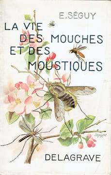 VIE DES MOUCHES ET DES MOUSTIQUES (LA). SÉGUY E.