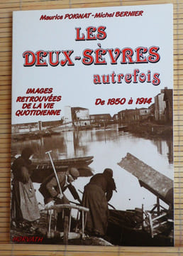 LES DEUX-SEVRES AUTREFOIS ~ De 1850 à 1914 : Images retrouvées de la vie quotidienne.. POIGNAT, Maurice - BERNIER, Michel.