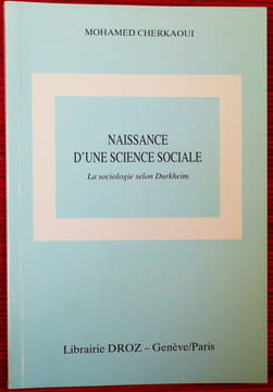 NAISSANCE D'UNE SCIENCE SOCIALE - La sociologie selon Durkheim.. CHERKAOUI, Mohamed.