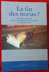 LA FIN DES NORIAS ? Réseaux migrants dans les économies marchandes en Méditerranée.