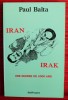 IRAN IRAK UNE GUERRE DE MILLE ANS. BALTA, Paul.