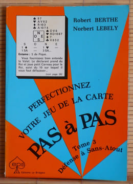 PERFECTIONNEZ VOTRE JEU DE LA CARTE PAS A PAS - Tome 3 : Défense à sans-atout.. BERTHE, Robert. - LÉBELY, Norbert.