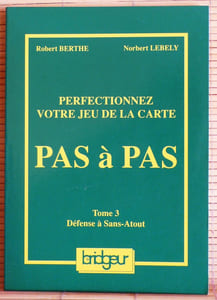 PERFECTIONNEZ VOTRE JEU DE LA CARTE PAS A PAS - Tome 3 : Défense à sans-atout.