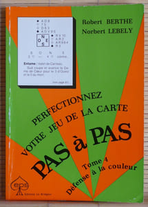 PERFECTIONNEZ VOTRE JEU DE LA CARTE PAS A PAS - Tome 4 : Défense à la couleur.