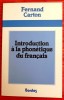 INTRODUCTION À LA PHONÉTIQUE DU FRANÇAIS. CARTON, Fernand.