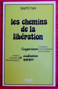 LES CHEMINS DE LA LIBÉRATION  : l'expérience mystique, psychédélique et psychotique, image, relaxation, psychanalyse et méditation yogique