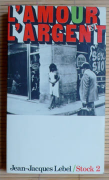 L'AMOUR ET L'ARGENT traversée de l'institution prostitutionnelle.. LEBEL, Jean-Jacques.
