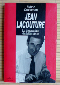 JEAN LACOUTURE : la biographie du biographe.. CROSSMAN, Sylvie.