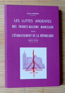 LES LUTTES ARDENTES DES FRANCS-MAÇONS MANCEAUX POUR L'ÉTABLISSEMENT DE LA RÉPUBLIQUE 1815-1914