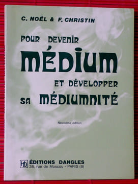 POUR DEVENIR MÉDIUM ET DÉVELOPPER SA MÉDIUMNITÉ. NOËL, Claude et CHRISTIN, François.