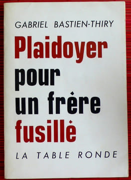 PLAIDOYER POUR UN FRÈRE FUSILLÉ. BASTIEN-THIRY, Gabriel.
