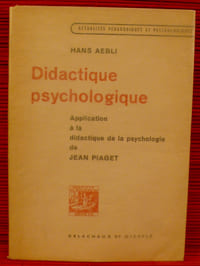 DIDACTIQUE PSYCHOLOGIQUE, application à la didactique de la psychologie de Jean Piaget. 