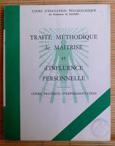 TRAITÉ MÉTHODIQUE DE MAITRISE ET D'INFLUENCE PERSONNELLE : cours pratique d'expérimentation - Première partie