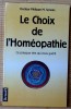LE CHOIX DE L'HOMÉOPATHIE : ce presque rien qui vous guérit  . SERVAIS, Philippe M. (Dr)
