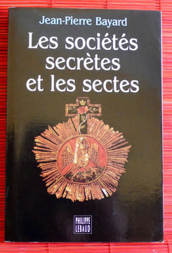 LES SOCIÉTÉS SECRÈTES ET LES SECTES . BAYARD, Jean-Pierre.