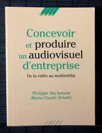 CONCEVOIR ET PRODUIRE UN AUDIOVISUEL D'ENTREPRISE : de la vidéo au multimédia