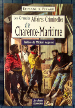 LES GRANDES AFFAIRES CRIMINELLES DE CHARENTE-MARITIME. PERAUD, Emmanuel.