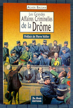 LES GRANDES AFFAIRES CRIMINELLES DE LA DRÔME. BALSAN, Alain.