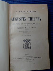 AUGUSTIN THIERRY, d'après sa correspondance et ses papiers de famille 