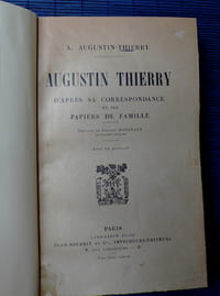 AUGUSTIN THIERRY, d'après sa correspondance et ses papiers de famille